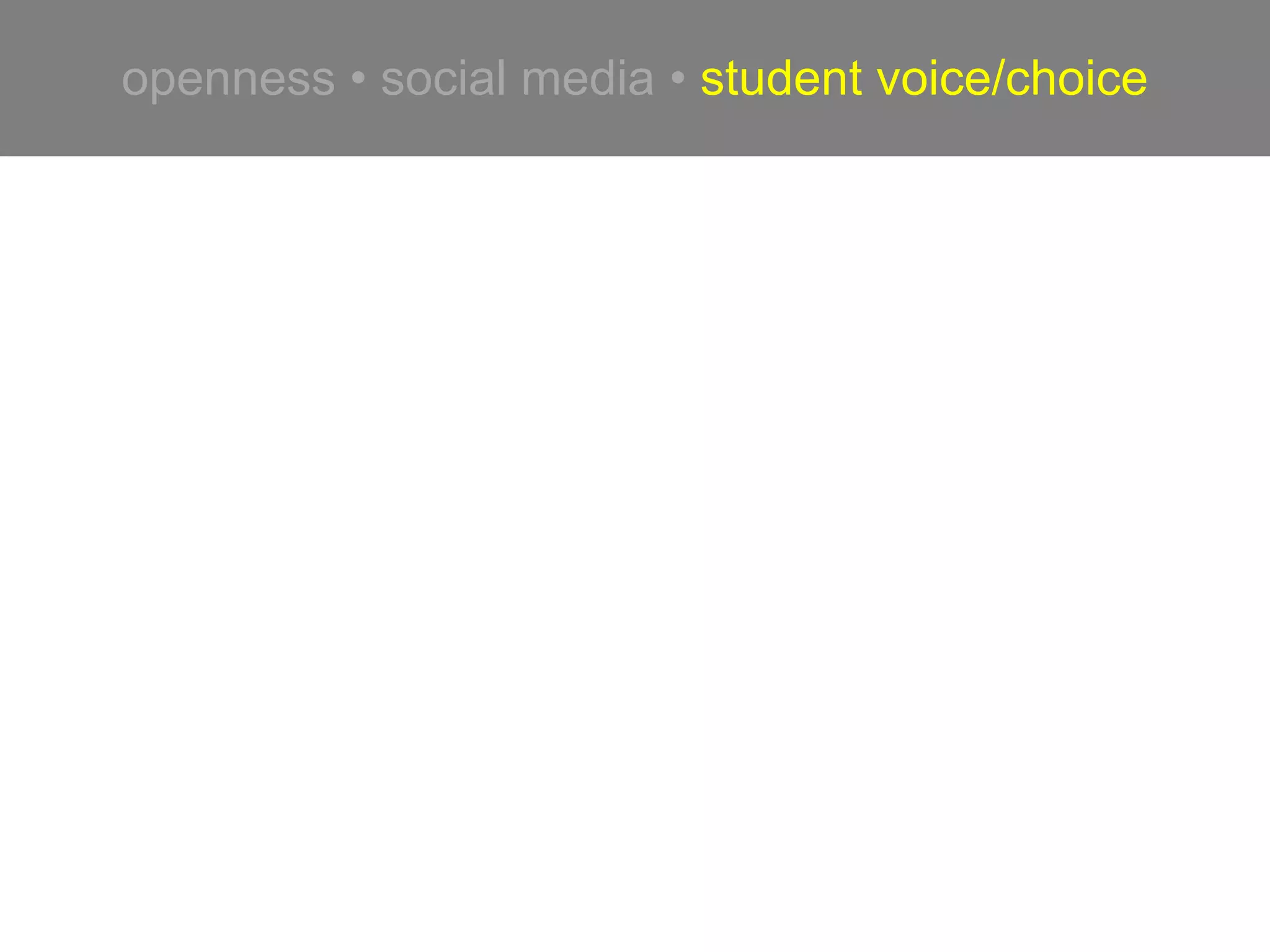 openness • social media • student voice/choice


         Use as many opportunities
         as possible for students to
              Choose & Create.


         TOPICS          ASSESSMENT

          MEDIA            RUBRICS

         TOOLS                 ...
 