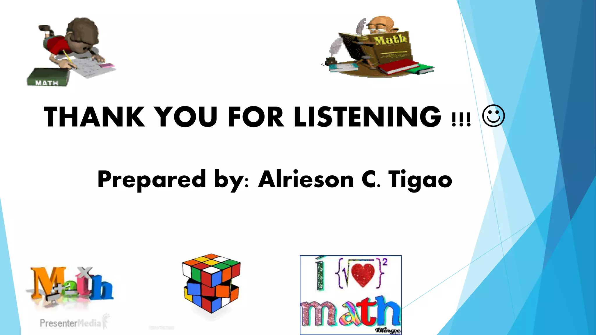 THANK YOU FOR LISTENING !!! 
Prepared by: Alrieson C. Tigao
 