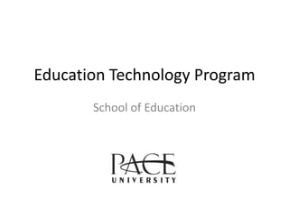 Education Technology Program
School of Education
 