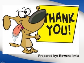 Prepared by: Rowena Intia
 