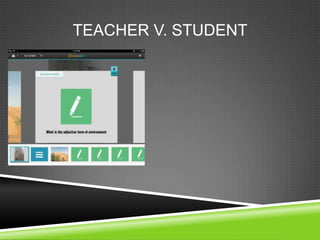 TEACHER V. STUDENT
 