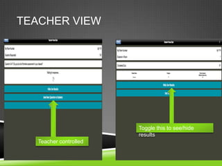 TEACHER VIEW




                        Toggle this to see/hide
                        results
   Teacher controlled
 