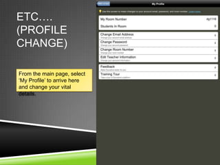 ETC….
(PROFILE
CHANGE)

From the main page, select
„My Profile‟ to arrive here
and change your vital
details.
 