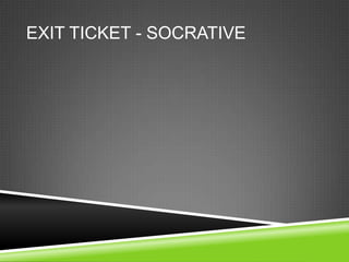 EXIT TICKET - SOCRATIVE
 
