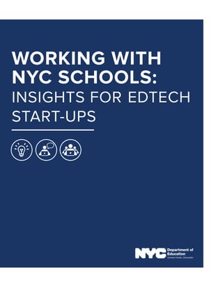 WORKING WITH
NYC SCHOOLS:
INSIGHTS FOR EDTECH
START-UPS
Carmen Fariña, Chancellor
 