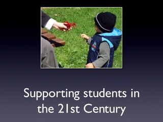 Supporting students in the 21st Century 