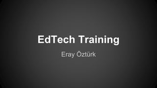 EdTech Training
Eray Öztürk
 