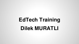 EdTech Training
Dilek MURATLI
 