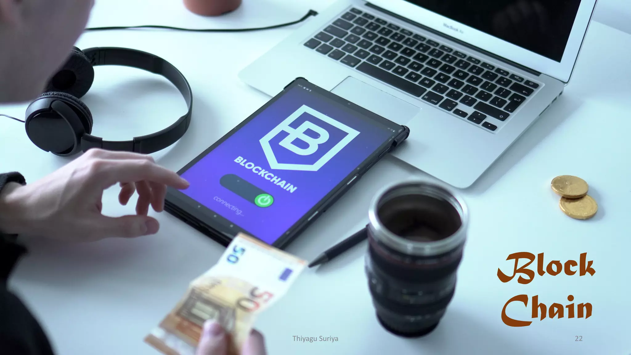 Block
Chain
Thiyagu Suriya 22
 