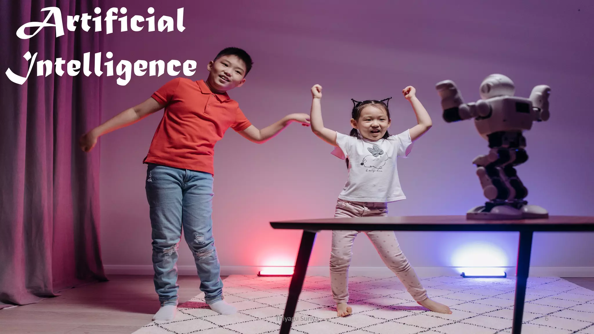 Artificial
Intelligence
Thiyagu Suriya 6
 