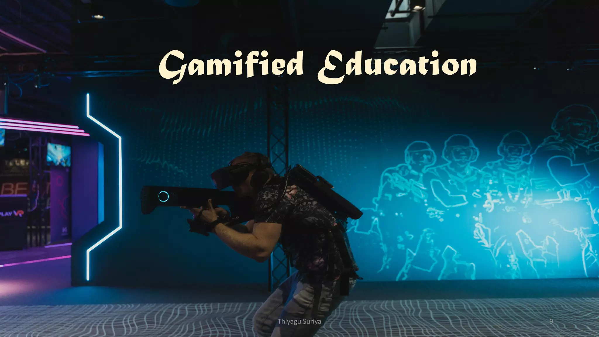 Gamified Education
Thiyagu Suriya 9
 