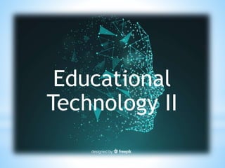 Educational
Technology II
 