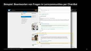 28PUBLIC© 2019 SAP SE or an SAP affiliate company. All rights reserved. ǀ
Beispiel: Beantworten von Fragen in Lerncommunities per Chat-Bot
 