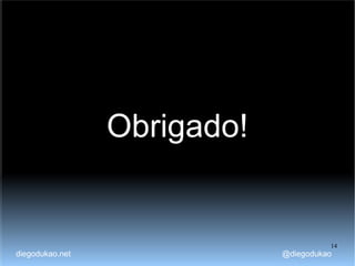 Obrigado! diegodukao.net @diegodukao 
