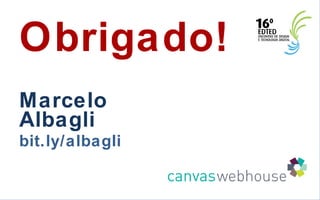 Obrigado! Marcelo Albagli bit.ly/albagli 