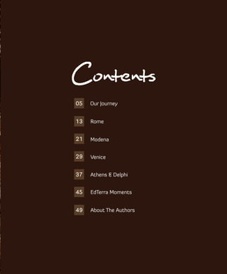 05
13
21
29
37
45
49
Our Journey
Rome
EdTerra Moments
About The Authors
Contents
Modena
Venice
Athens & Delphi
 