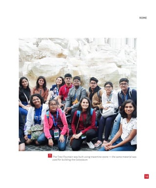 16
ROME
5 The Trevi Fountain was built using travertine stone — the same material was
used for building the Colosseum
 