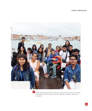 34
5 While exploring the Venetian lagoon and its islands, we saw a number
of geographical formations such as mudflats, sandbars, and water
channels
VENICE AND MILAN
 