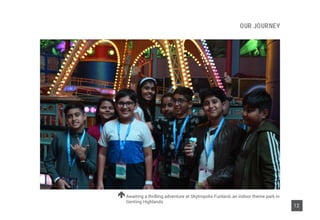 Our Journey
Awaiting a thrilling adventure at Skytropolis Funland, an indoor theme park in
Genting Highlands
12
 