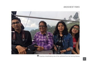 Enjoying a breathtaking view of the rainforest from the Genting Skyway
22
AMUSEMENT PARKS
 