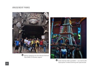 Before stepping into the African-themed
Zulu Walk at Sunway Lagoon
From one fun ride to another — our visit to the
Skytropolis Funland Genting was spectacular
23
AMUSEMENT PARKS
 