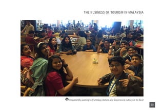 Impatiently waiting to try Malay dishes and experience culture at its best
30
The Business of Tourism in Malaysia
 