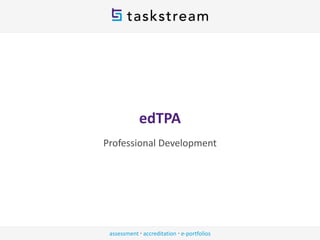 assessment ∙ accreditation ∙ e-portfolios
edTPA
Professional Development
 
