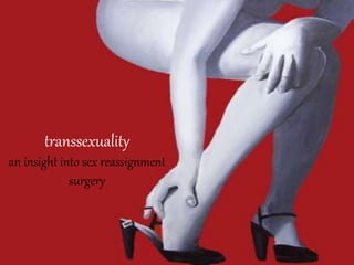 transsexuality
an insight into sex reassignment
surgery
 