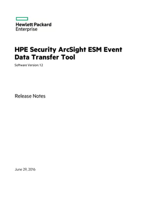 HPE Security ArcSight ESM Event
Data Transfer Tool
Software Version: 1.2
Release Notes
June 29, 2016
 