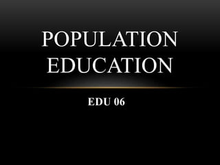 EDU 06
POPULATION
EDUCATION
 