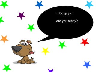 ...So guys…
…Are you ready?