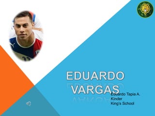 Eduardo Tapia A.
Kínder
King’s School
 