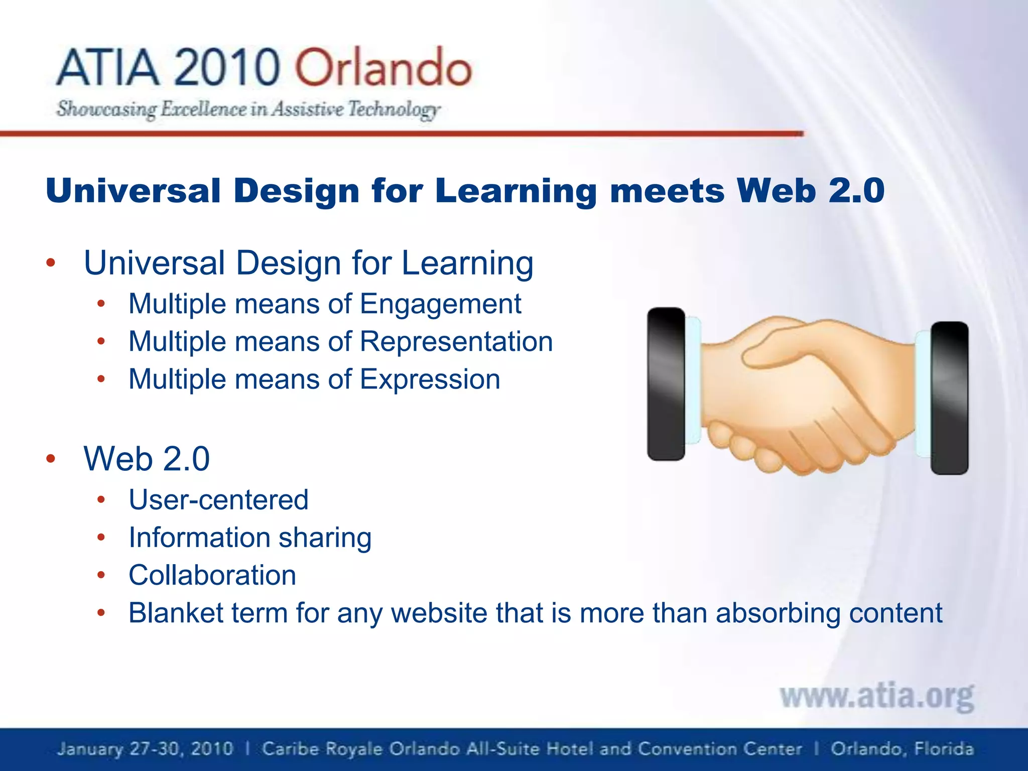 Universal Design for Learning meets Web 2.0Universal Design for LearningMultiple means of EngagementMultiple means of RepresentationMultiple means of ExpressionWeb 2.0User-centeredInformation sharingCollaborationBlanket term for any website that is more than absorbing content