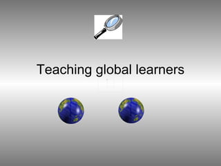 Teaching global learners 