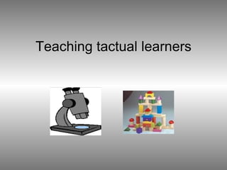 Teaching tactual learners 