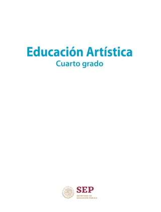 Educación Artística
Cuarto grado
EDU-ART-4-P-001-039.indd 1 13/05/19 12:24
 