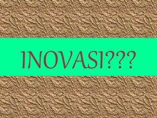 INOVASI???
 