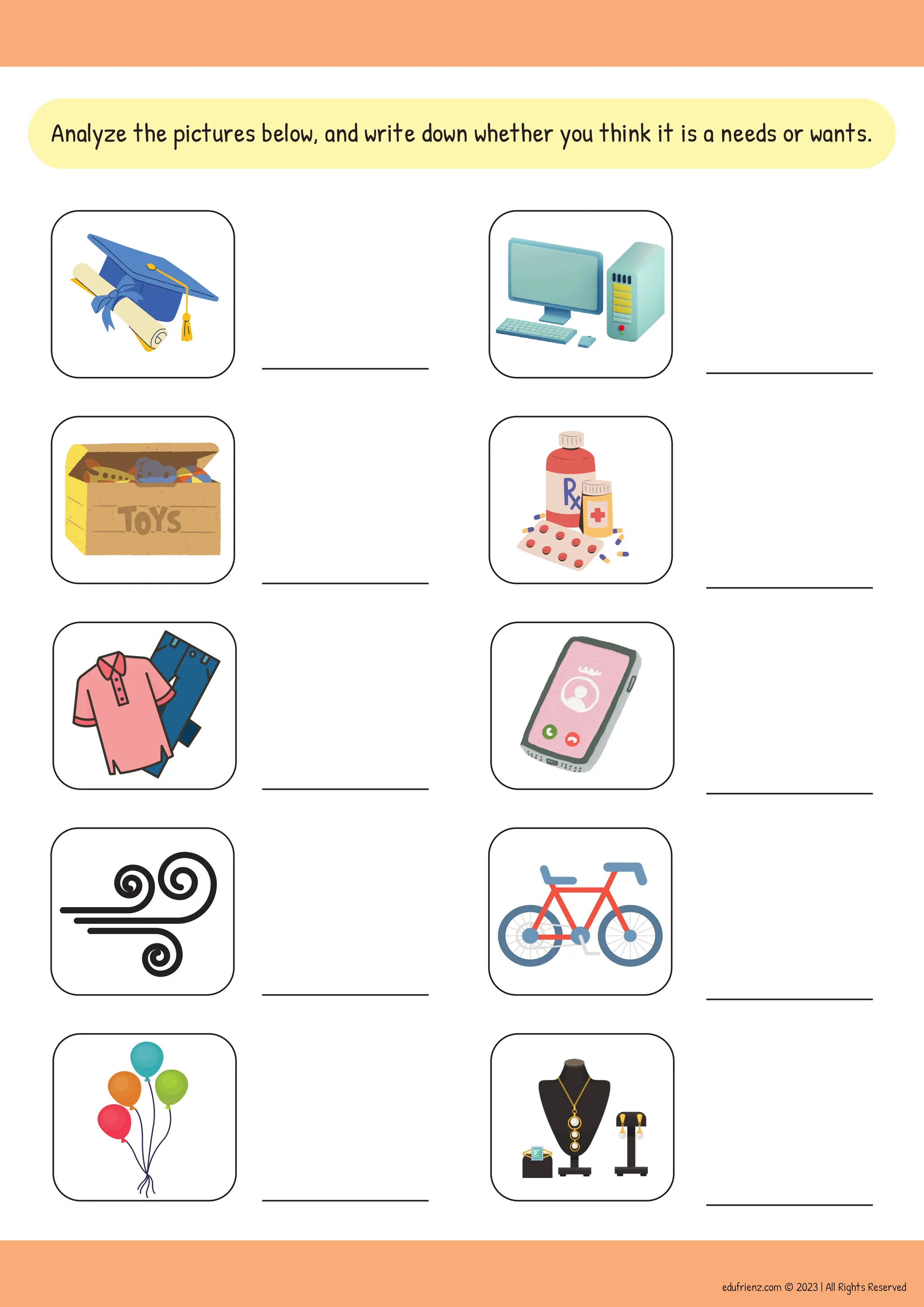 Analyze the pictures below, and write down whether you think it is a needs or wants.
edufrienz.com © 2023 | All Rights Reserved
 