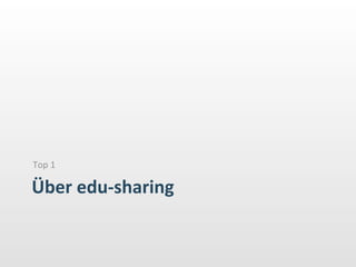 Über	
  edu-­‐sharing	
  
Top	
  1	
  
 