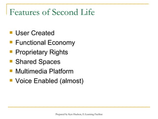 Features of Second Life User Created Functional Economy Proprietary Rights Shared Spaces Multimedia Platform Voice Enabled (almost) 
