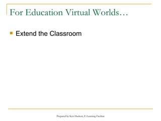 For Education Virtual Worlds… Extend the Classroom 