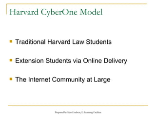 Harvard CyberOne Model Traditional Harvard Law Students Extension Students via Online Delivery The Internet Community at Large 