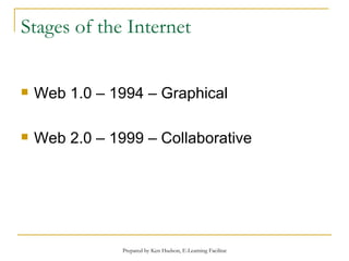 Stages of the Internet Web 1.0 – 1994 – Graphical Web 2.0 – 1999 – Collaborative 