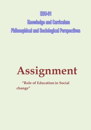 Assignment
“Role of Education in Social
change”
 