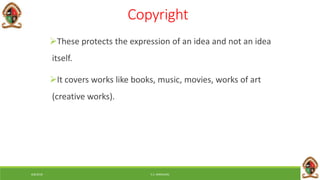 6/8/2018 E.C. MWALIMU
Copyright
These protects the expression of an idea and not an idea
itself.
It covers works like books, music, movies, works of art
(creative works).
 