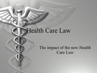 Health Care Law The impact of the new Health Care Law 