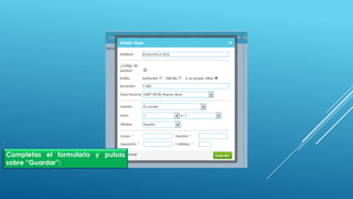 Completas el formulario y pulsas
sobre “Guardar”:
 