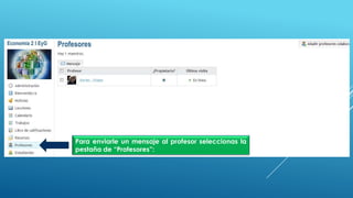 Para enviarle un mensaje al profesor seleccionas la
pestaña de “Profesores”:
 
