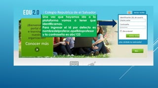 Una vez que hayamos ido a la
plataforma vamos a tener que
identificarnos.
Para ingresar el id por defecto es
nombredelproferor.apellidoprofesor
y la contraseña es abc123
 