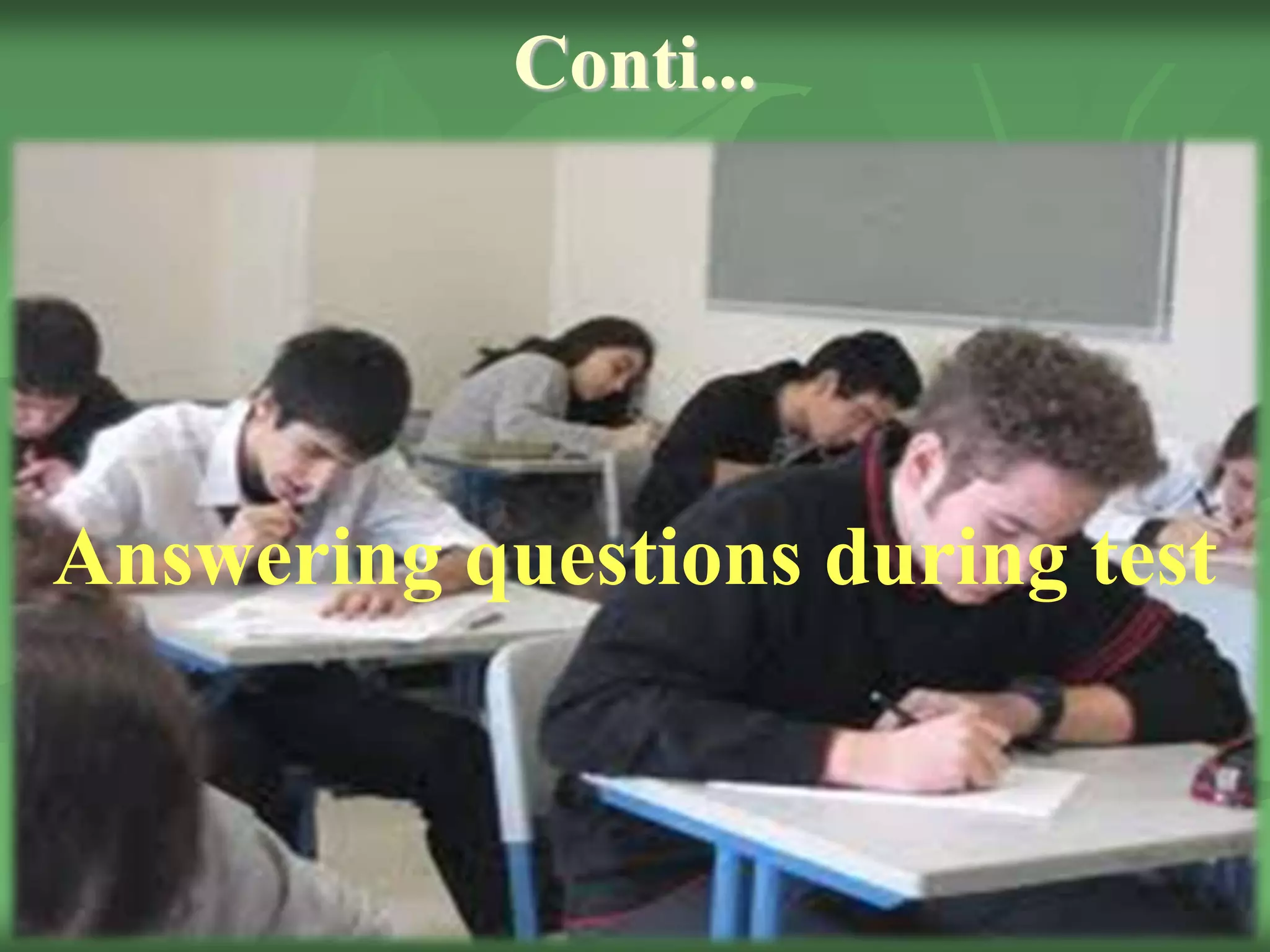 Conti...
Answering questions during test
 